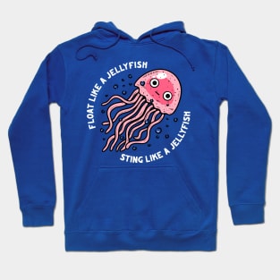 Float Like A Jellyfish Sting Like A Jellyfish Hoodie